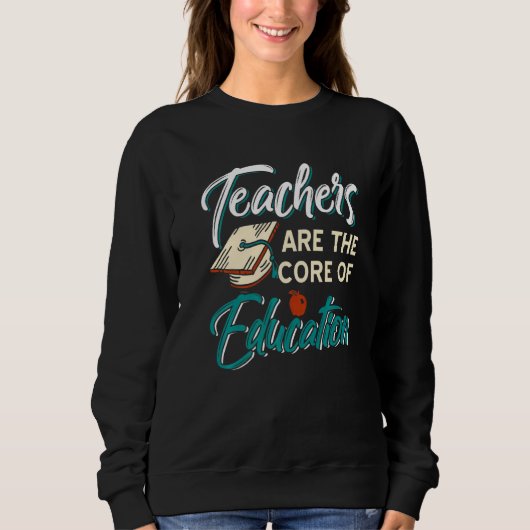 Lehrer sind der Kern der Bildung, die derzeit Sweatshirt (Vorderseite)