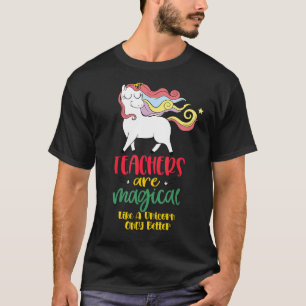 Lehrer sind magisch wie ein Einhorn nur besser kön T-Shirt