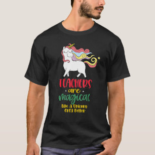 Lehrer sind magisch wie ein Einhorn nur besser kön T-Shirt