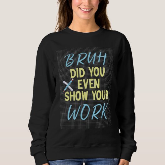 Lehrer Sprichwort Schüler Sarcasm Humurer Mathemat Sweatshirt (Vorderseite)