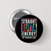 Lehrer Straight Outta Energie Lehrer Leben Spaß Te Button (Vorne & Hinten)