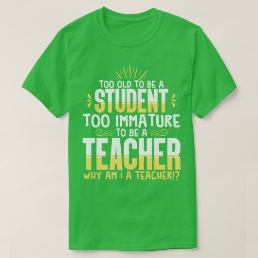 Lehrer zu alt, um Student zu sein T-Shirt (Design vorne)