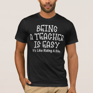 Lehrer zu sein ist einfach, wie ein Fahrrad zu fah T-Shirt
