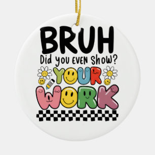 Lehrergeschenk Bruh Your Work Keramik Ornament