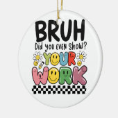 Lehrergeschenk | Bruh Your Work Keramik Ornament (Links)