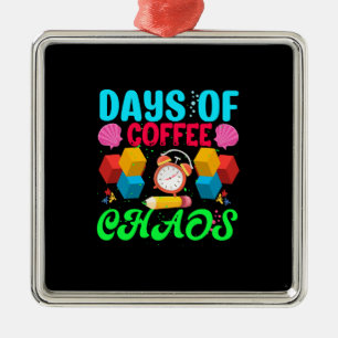 Lehrergeschenk   Tage des Kaffechaos Ornament Aus Metall