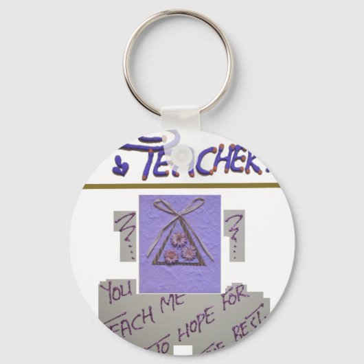 Lehrerin, du lehrst mich für die Hoffnung für die  Schlüsselanhänger (Vorderseite)