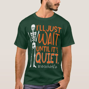 Lehrerin Skeleton Ich warte nur, bis es ruhig ist. T-Shirt
