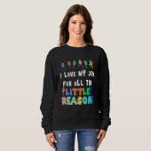 Lehrerjob - Ich habe meinen Job für die ganze klei Sweatshirt (Vorne ganz)