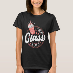 Lehrertag Ich Liebe Meinen Cl A Latte Cof T T-Shirt