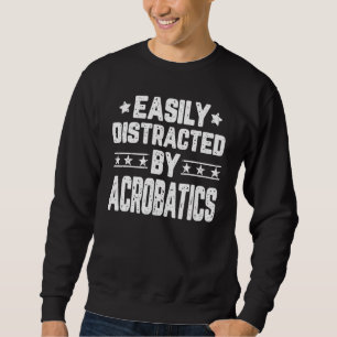 Leicht abgelenkt von Acrobatics Aerialist Gymnasti Sweatshirt