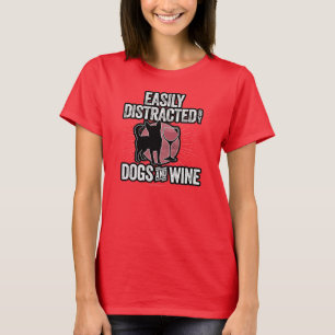 Leicht abgelenkt von Hunden und Wein T - Shirt