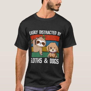 Leicht ablenkbar durch Faultier und Hund T-Shirt