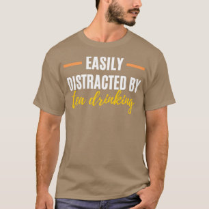 Leicht ablenkbar durch Teetrinken Perfektes Gesche T-Shirt