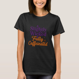 Leicht boshaft, voll koffeinhaltig T-Shirt
