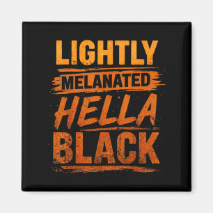 Leicht melanisierte Hella Black History Melanin Magnet
