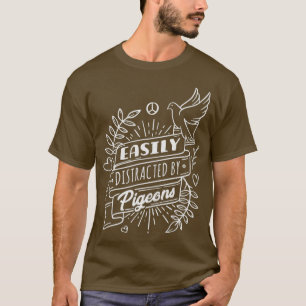 Leicht von Tauben abgelenkt T-Shirt