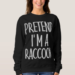 Leicht vorgeben, ich bin Raccoon Kostümgeschenk fü Sweatshirt