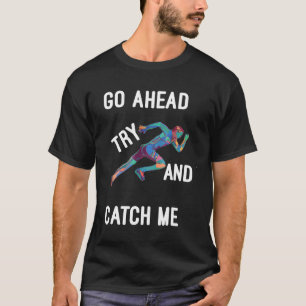 Leichtathletik Komm schon, versuch mich zu fangen T-Shirt