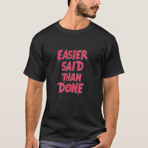 Leichter gesagt als getan Aussage für Coolen Mann  T-Shirt