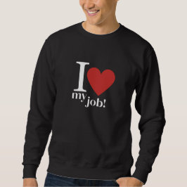 Leidenschaftliche Tage: Ich Liebe meinen Job Sweatshirt