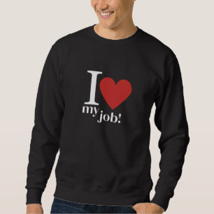 Leidenschaftliche Tage: Ich Liebe meinen Job Sweatshirt