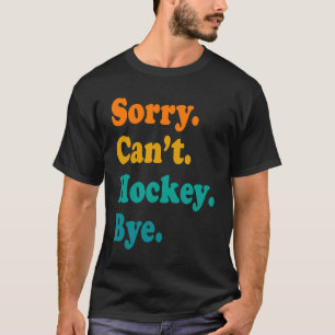 Leider kann Hockey Bye Hockey Hockey Player nicht T-Shirt