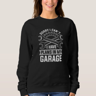 Leider kann ich keine Pläne in meiner Garage haben Sweatshirt