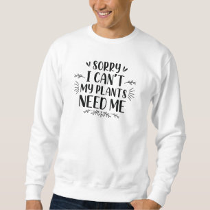 Leider kann ich meine Pflanze nicht brauchen Sweatshirt