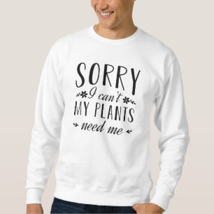 Leider kann ich meine Pflanze nicht brauchen Sweatshirt