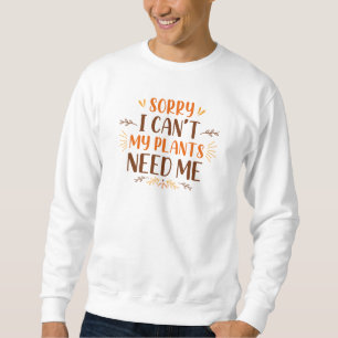 Leider kann ich meine Pflanze nicht brauchen Sweatshirt