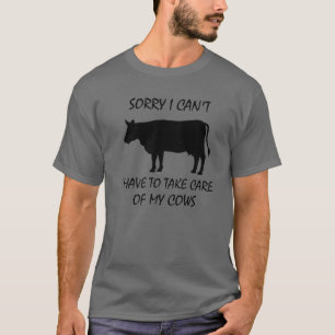 LEIDER KANN ICH MICH NICHT UM MEINE KÜHE SORGEN MÜ T-Shirt
