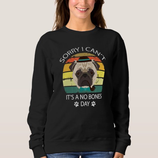 Leider kann ich nicht, dass es ein No Bones Day Mo Sweatshirt (Vorderseite)