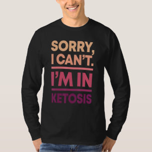 Leider kann ich nicht in Ketosis Keto Diät Ketogen T-Shirt