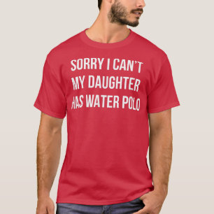 Leider kann ich nicht - meine Tochter hat Wasserpo T-Shirt