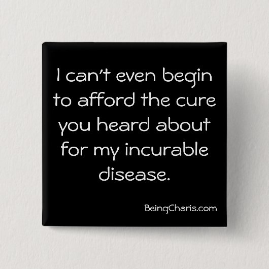 "Leisten Sie sich die Heilung für meine unheilbare Button (Vorderseite)