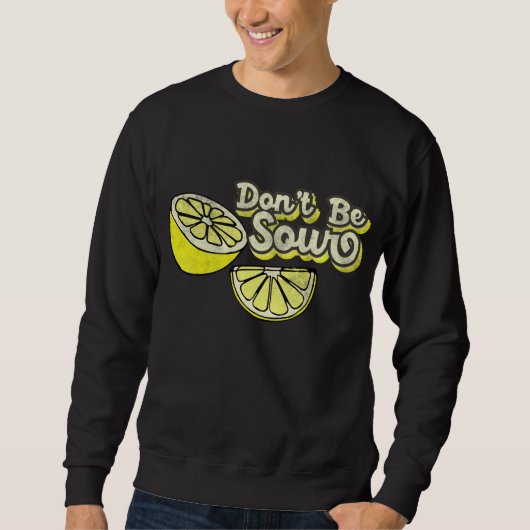 Lemon Liebe Funny Lemons Dont Be Sour Funny Lemon Sweatshirt (Vorderseite)