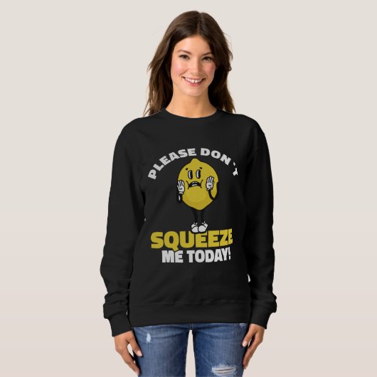 Lemon Saying Please Don´t Squeeze Me Today Sweatshirt (Vorne ganz)