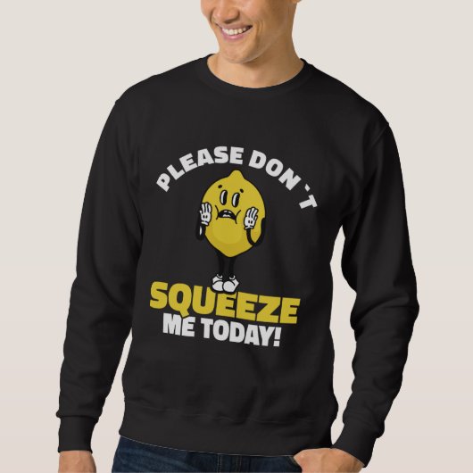 Lemon Saying Please Don´t Squeeze Me Today Sweatshirt (Vorderseite)