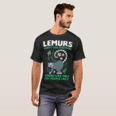lemurs aren't for everyone it seems like lemurs T-Shirt (Vorne ganz)