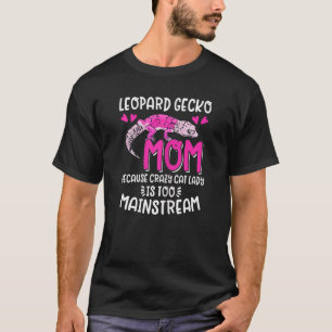 Leopard Gecko Mama Pet Lizard Too Mainstre T-Shirt