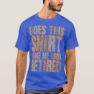 Leopard macht mich so zum ermüdeten Ruhestand T-Shirt