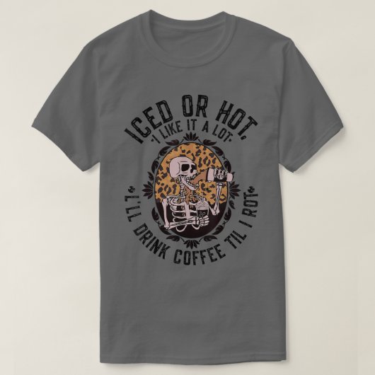 Leopard Skeleton Iced or Hot I'll Drink Coffee Til T-Shirt (Design vorne)