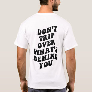 Lerne nicht über das Stolpern, was hinter dir lieg T-Shirt