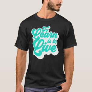 Lernen heißt leben T-Shirt