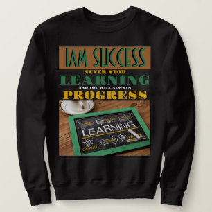 LERNEN NIE AUFHÖREN SWEATSHIRT