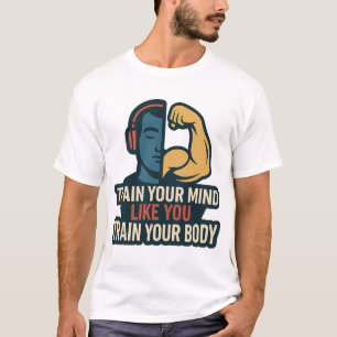 Lernen Sie Ihren Geist, wie Sie Ihren Körper train T-Shirt