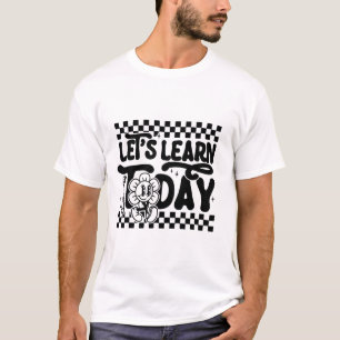 Lernen wir heute Lehrer Schüler erster Tag zurück T-Shirt
