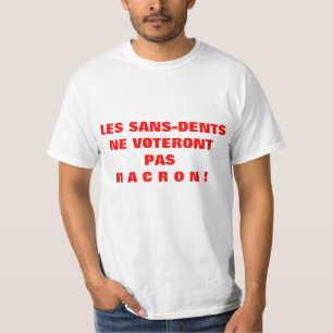 Les SANS-DENTS ne voteront pas MACRON - T - Shirt