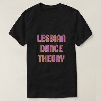 Lesbian Dance Theory T - Shirt